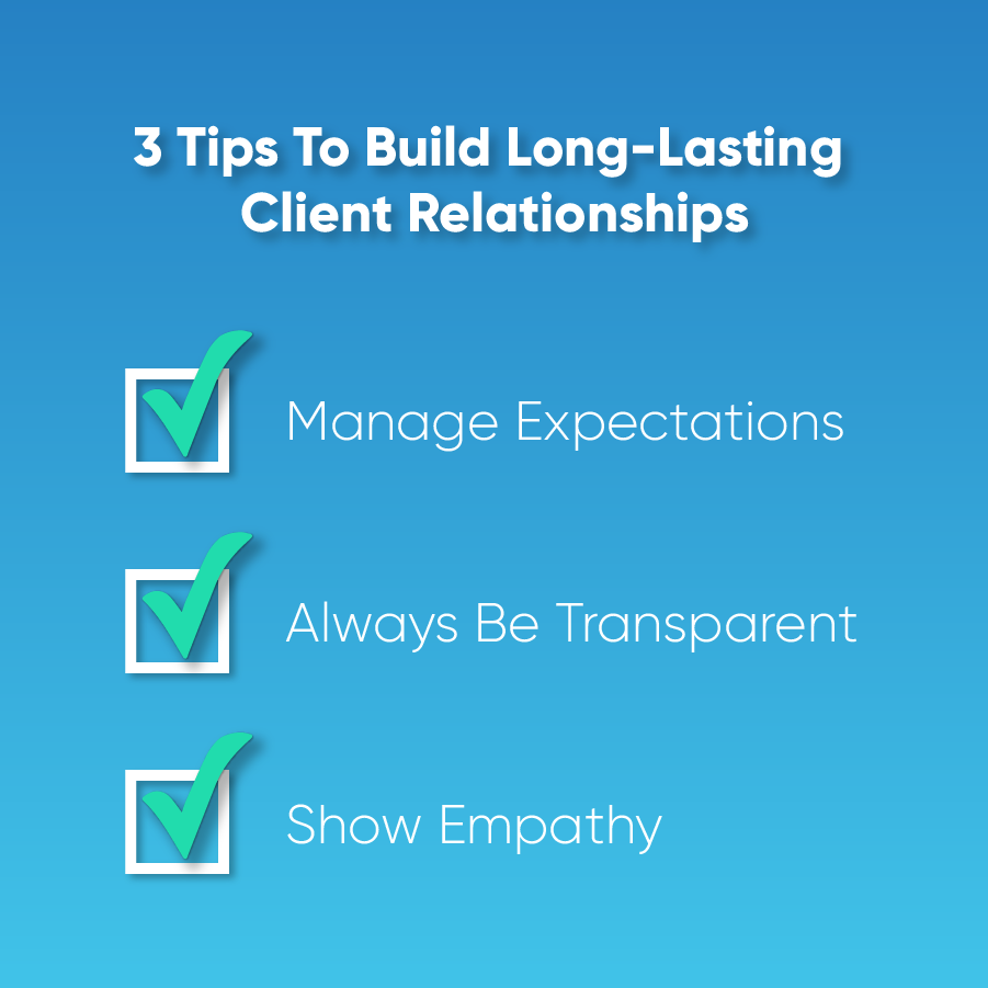 A graphic with the text caption "3 tips to build long-lasting client relationships" with the components, "manage expectations," "always be transparent," and "show empathy."