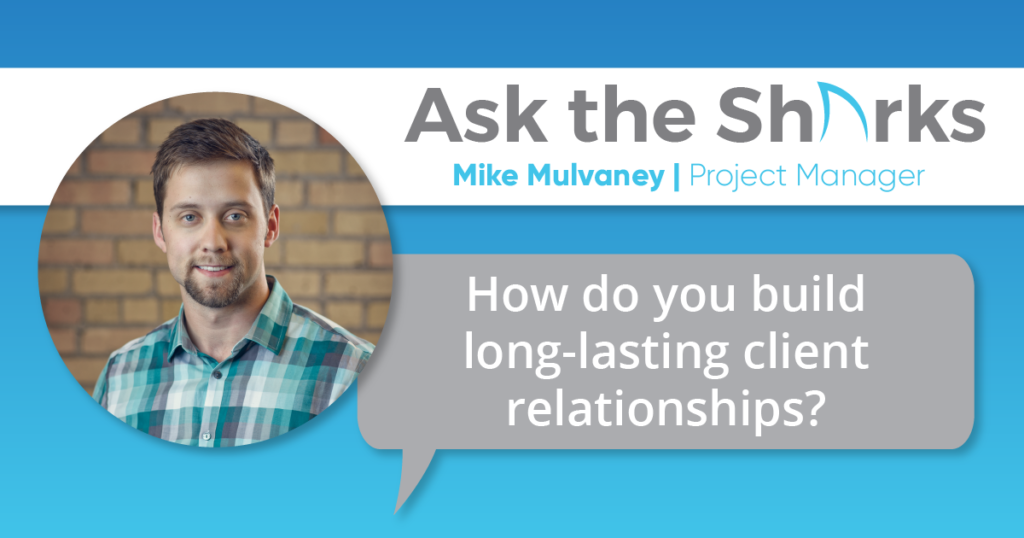 A graphic with the text caption, "How do you build long-lasting client relationships" with the title "Ask the Sharks."