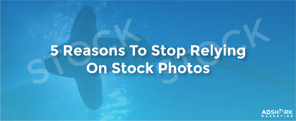 5 Reasons To Stop Relying On Stock Photos