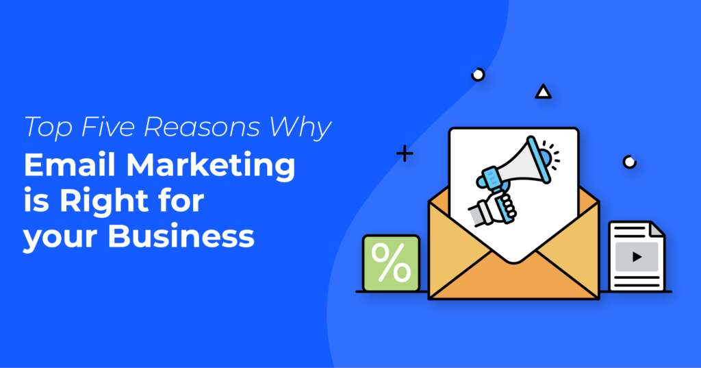 Top 5 Reasons Why Email Marketing Is Right For Your Business
