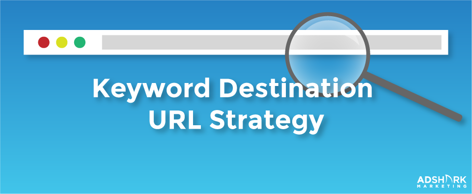 Keyword Destination URLS