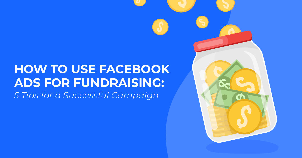 How to use Facebook Ads for Fundraising: Five Tips for a Successful Campaign