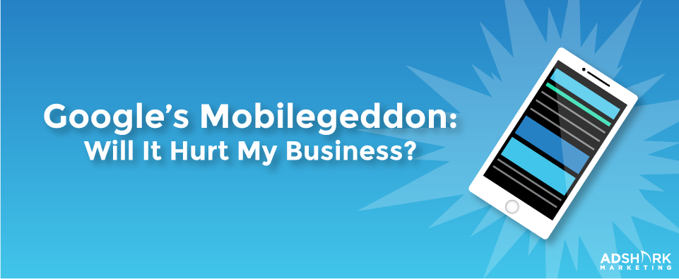 A graphic with a mobile cell phone and the text caption, "Google's Mobilegeddon: Will It Hurt My Business?"