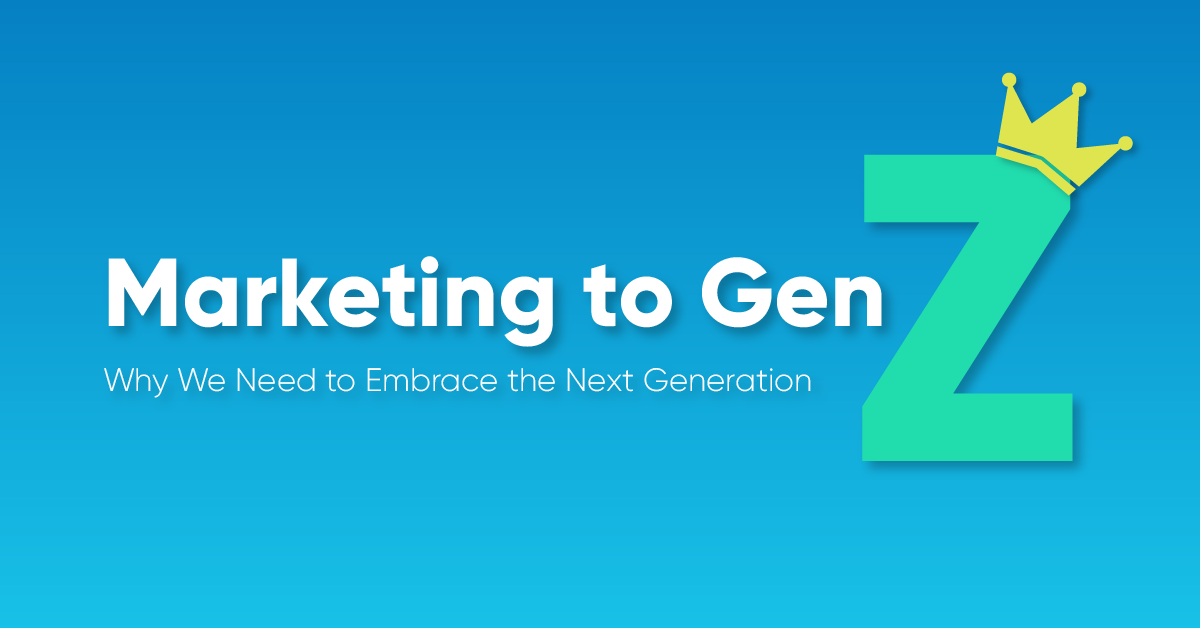 Marketing to Gen Z: Why We Need to Embrace the Next Generation ...