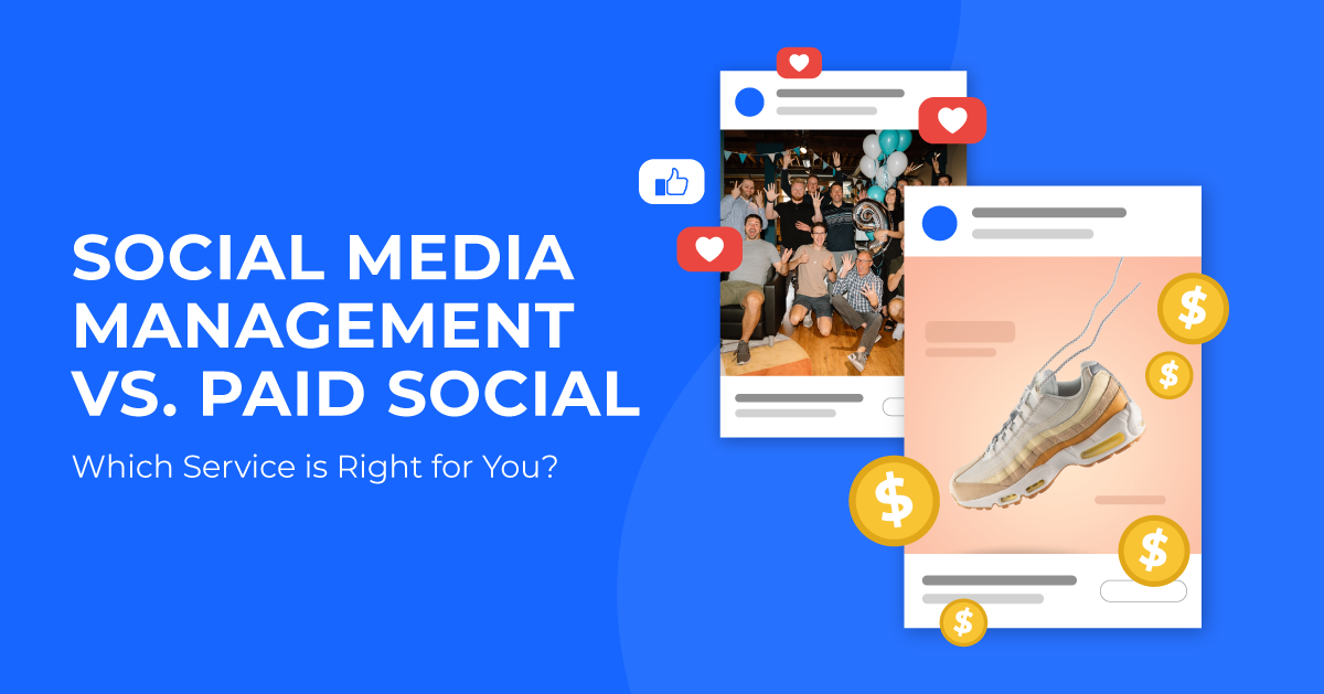 Social Media Management Vs Paid Social Which Service Is Right For You 