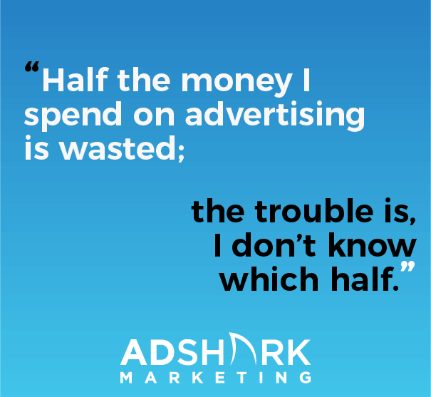 An image with the famous advertising quote that says, "Half the money I spend on advertising is wasted the trouble, I don't know which half."
