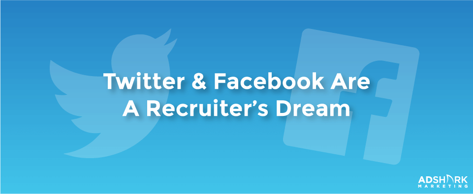 Images of Twitter and Facebook logo with the text caption of 'Twitter & Facebook are a recruiter's dream.'