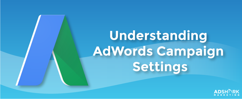 A graphic with the google plus logo in the background with the text ncaption 'Understanding AdWords Campaign Settings."