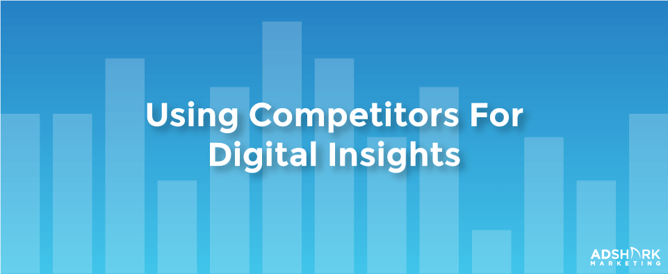 A image with metrics in the background with a text caption that says 'Using Competitors For Digital Insights.'