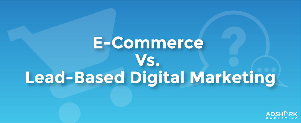 Ecommerce vs lead gen ppc advertising