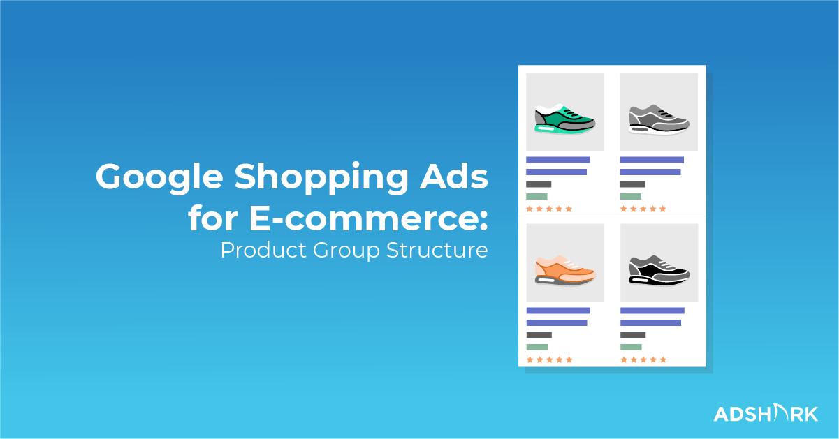 google-shopping-for-ecommerce-product group-structure