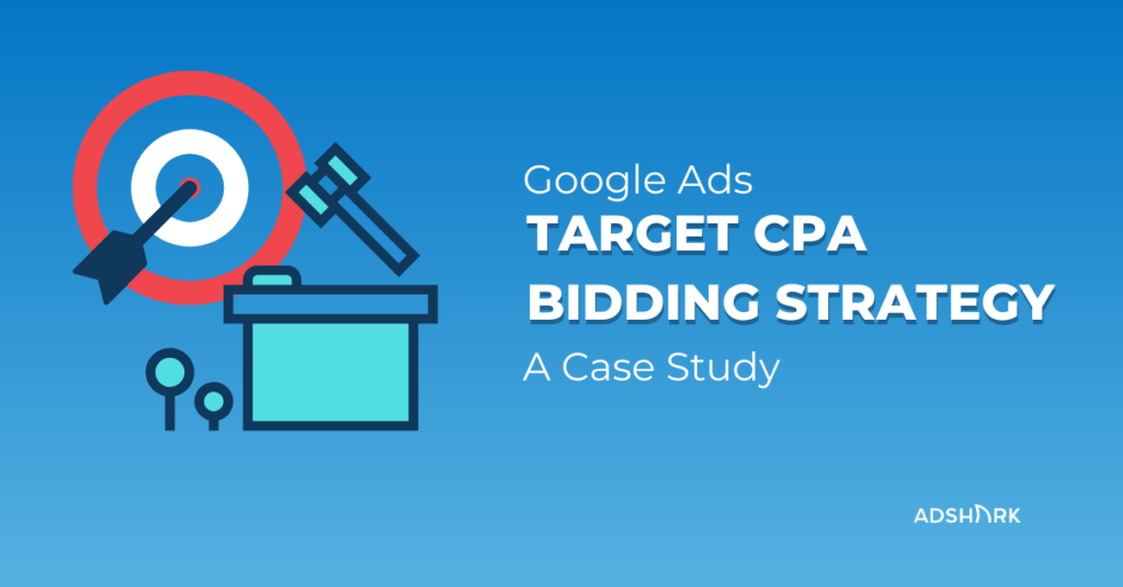 target-cpa-bidding-strategy-case-study